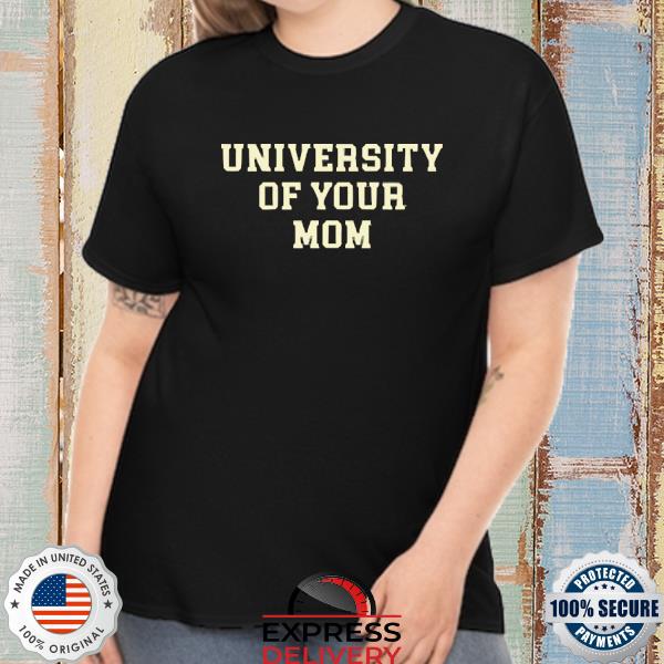 Official university of your mom Shirt