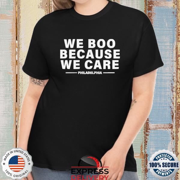 Official We Boo Because We Care Philadelphia Shirt
