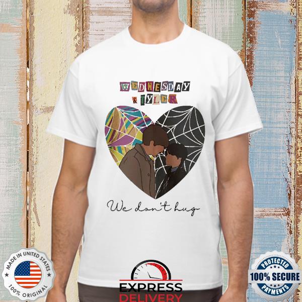 Official Wednesday And Tyler We Don't Hug Shirt