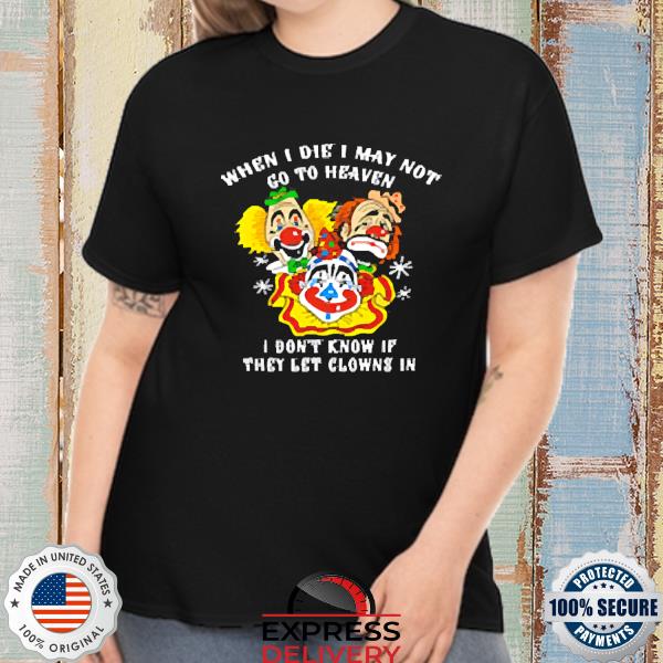 Official When I die I may not go to heaven, I don't know if they let clowns in 2022 Shirt
