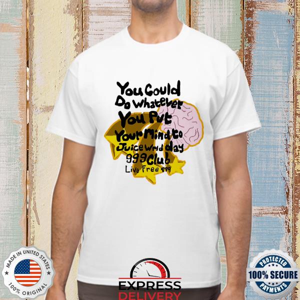 Official You Could Do Whatever You Put Your Mind To Juice Wrld Day Shirt