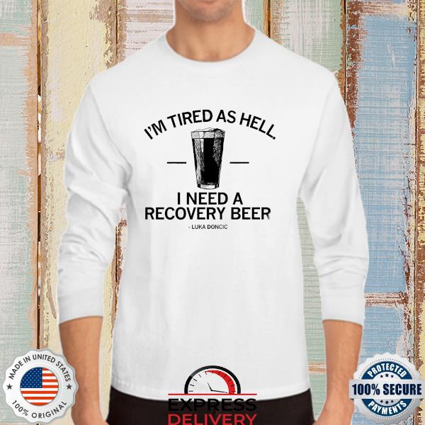 Luka Doncic I need a recovery beer shirt, hoodie, sweater, long sleeve and  tank top
