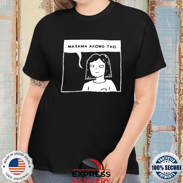 Original Masama Akong Tao Shirt