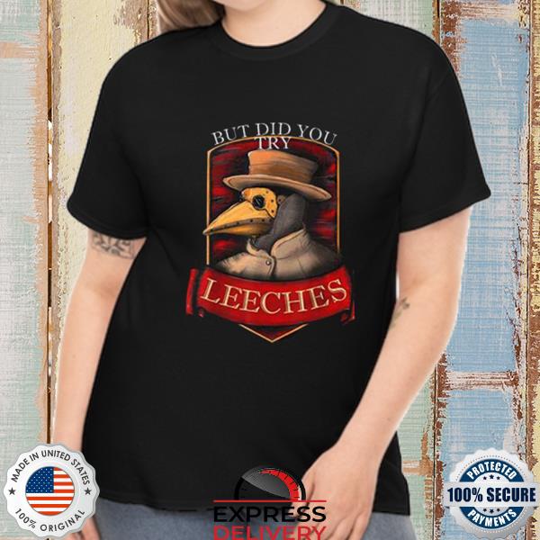 Plague doctor steampunk but did you try leeches T-shirt