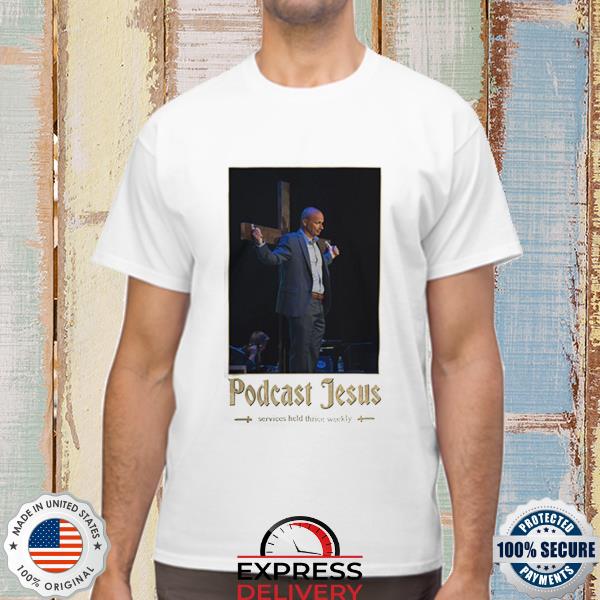 Podcast Jesus Services Held Thrice Weekly Shirt