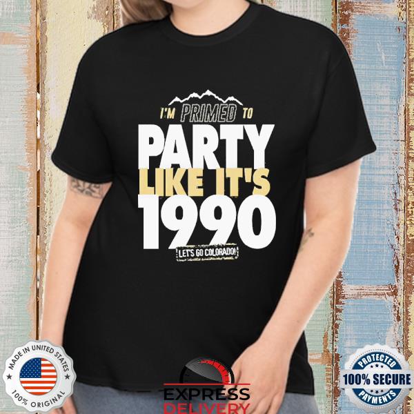 Primed to party like it’s 1990 colorado 2022 shirt