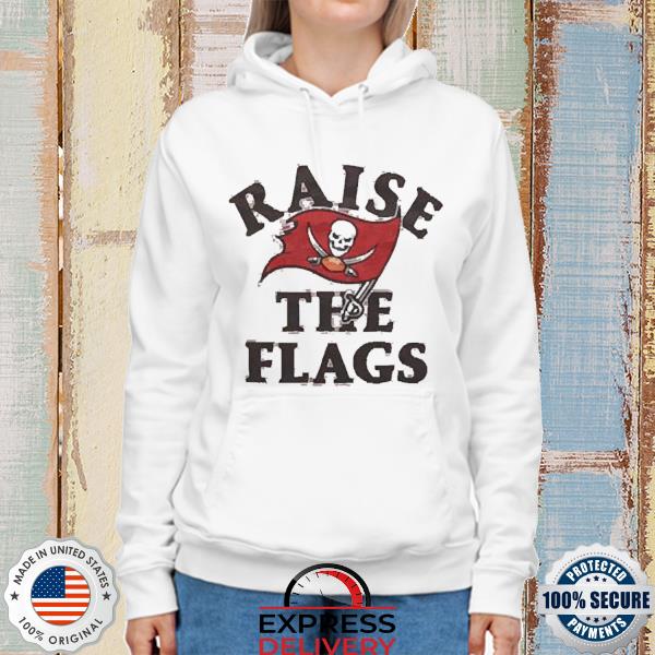 Official Tampa Bay Buccaneers Raise The Flags Shirt, hoodie, sweater, long  sleeve and tank top