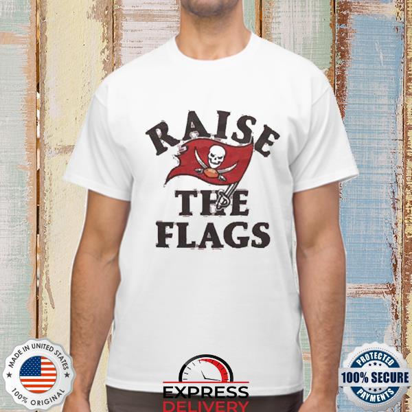 Tampa Bay Buccaneers Raise The Flags Tee Shirt