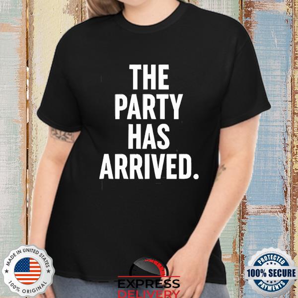 The Party Has Arrived Pretty Shirt