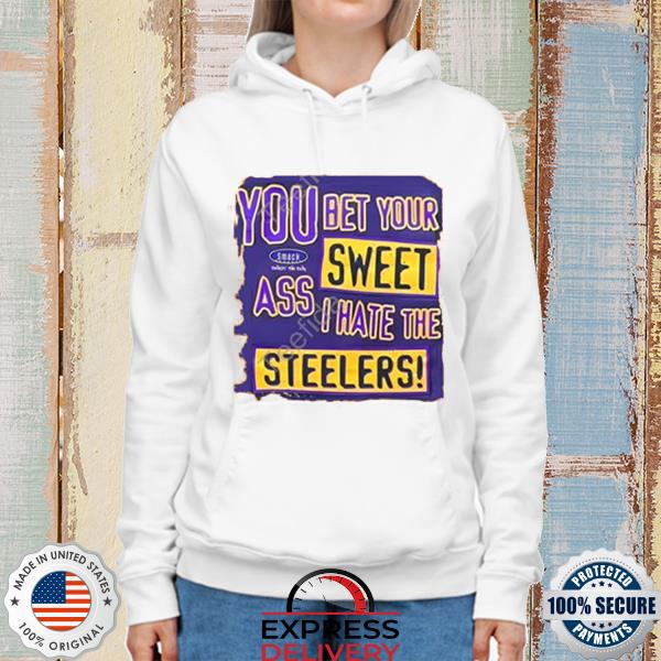 Baltimore Ravens Realm You Bet Your Sweet Ass I Hate The Steelers shirt,  hoodie, sweater, long sleeve and tank top