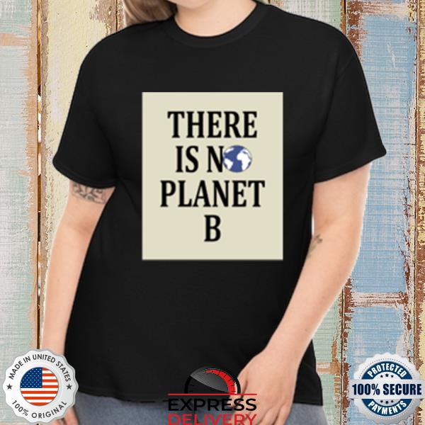There Is N Earth Planet B Shirt