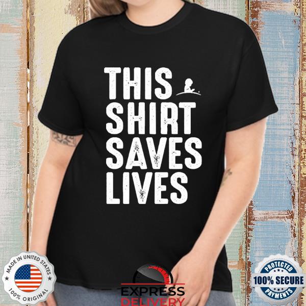 This Shirt Saves Lives Shirt