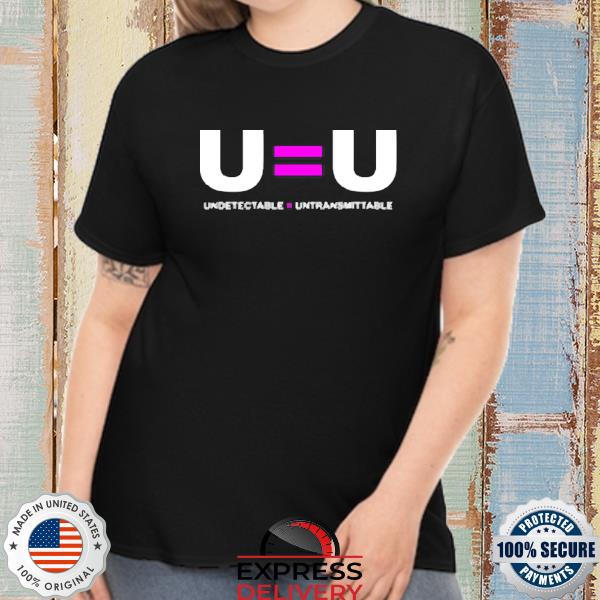 U=U Undetectable Equals Untransmittable Shirt