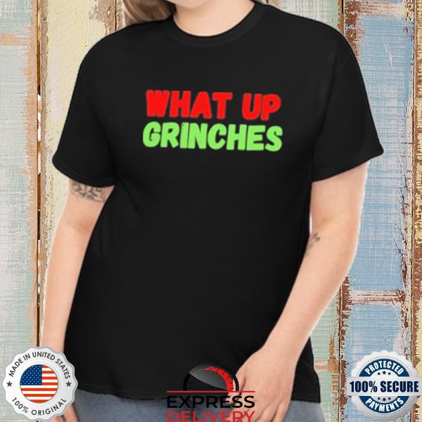 What up grinches Christmas 2022 sweater