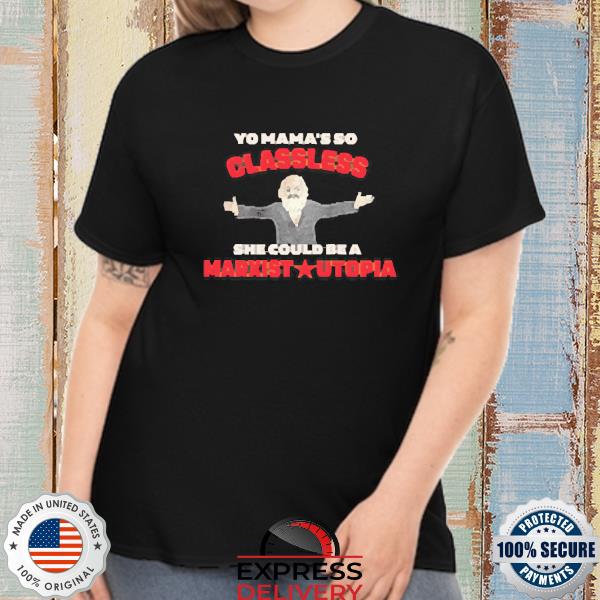Yo mama's so classless she could be a marxist utopia Shirt