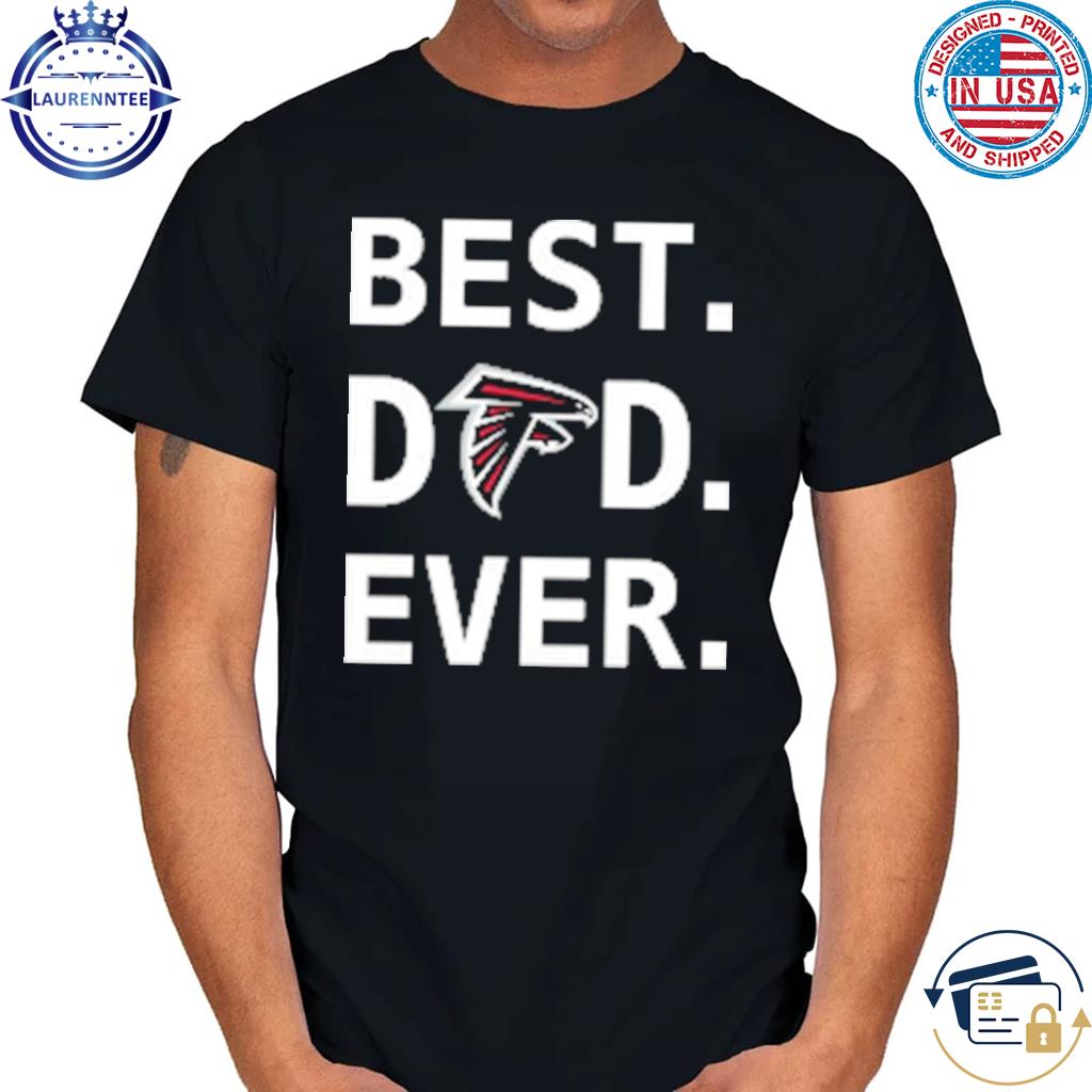 Best Dad Ever NFL Atlanta Falcons shirt, hoodie, sweater, long sleeve and  tank top