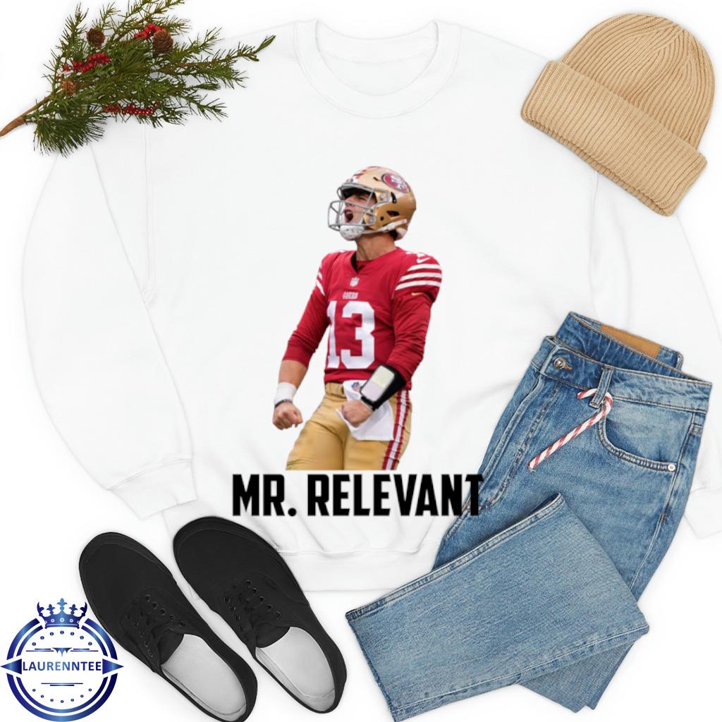 Brock Purdy mr. Relevant Shirt, hoodie, sweater, long sleeve and tank top