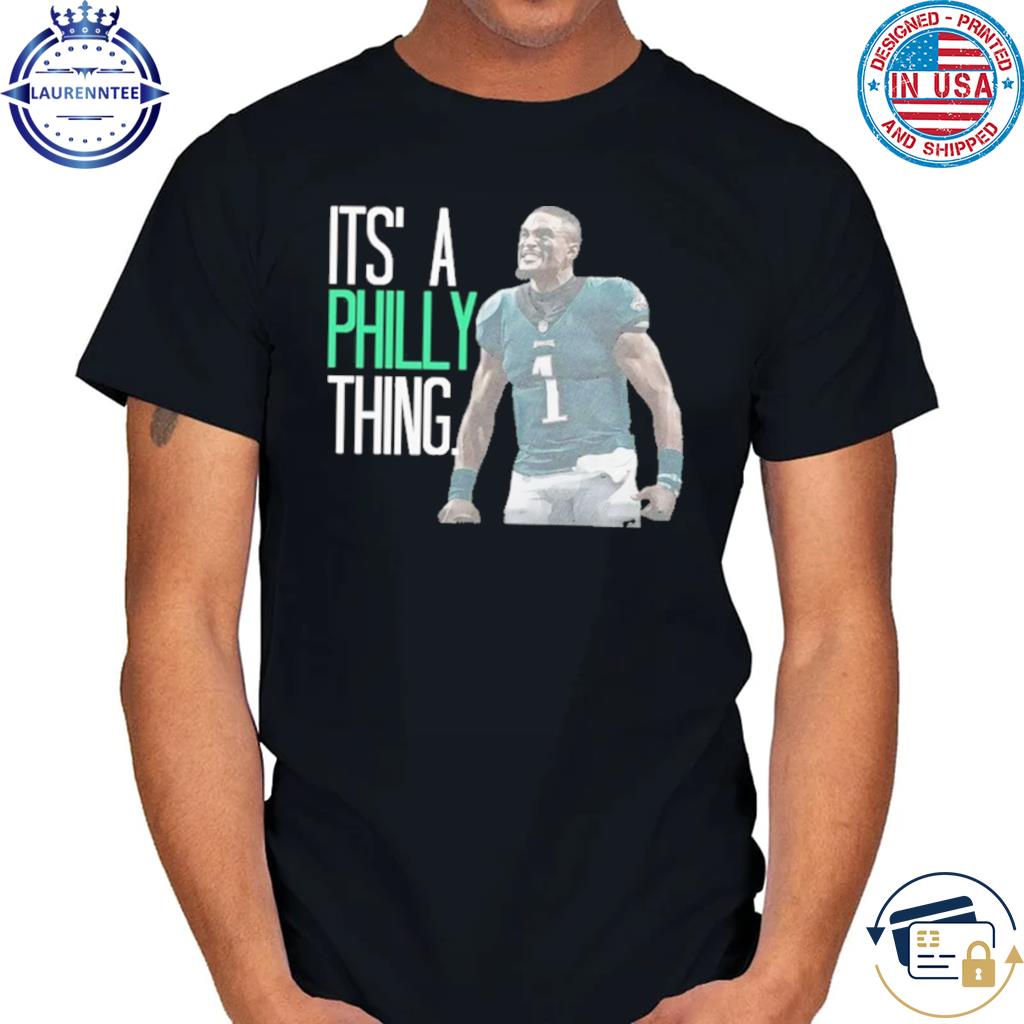 Jalen hurts it's a philly thing shirt