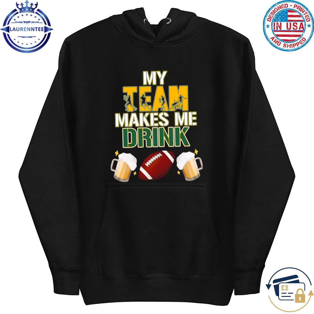 Official Football Team Makes Me Drink Beer Green Bay Packers shirt, hoodie,  sweater, long sleeve and tank top