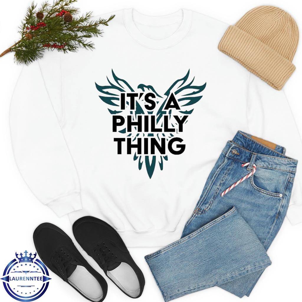 It's a philly thing eagles go birds T-shirt, hoodie, sweater, long sleeve  and tank top