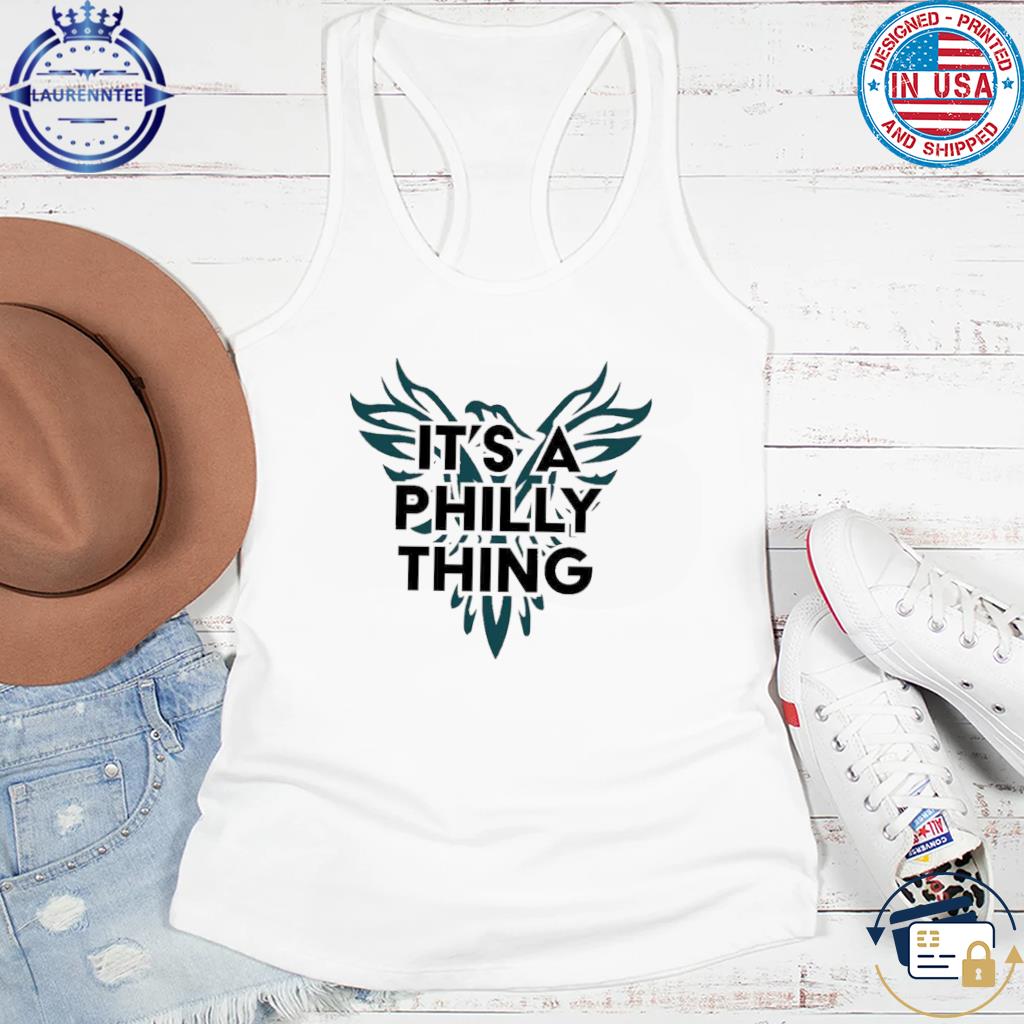 It's A Philly Thing Eagles Go Birds T-Shirt Philadelphia, hoodie, sweater,  long sleeve and tank top