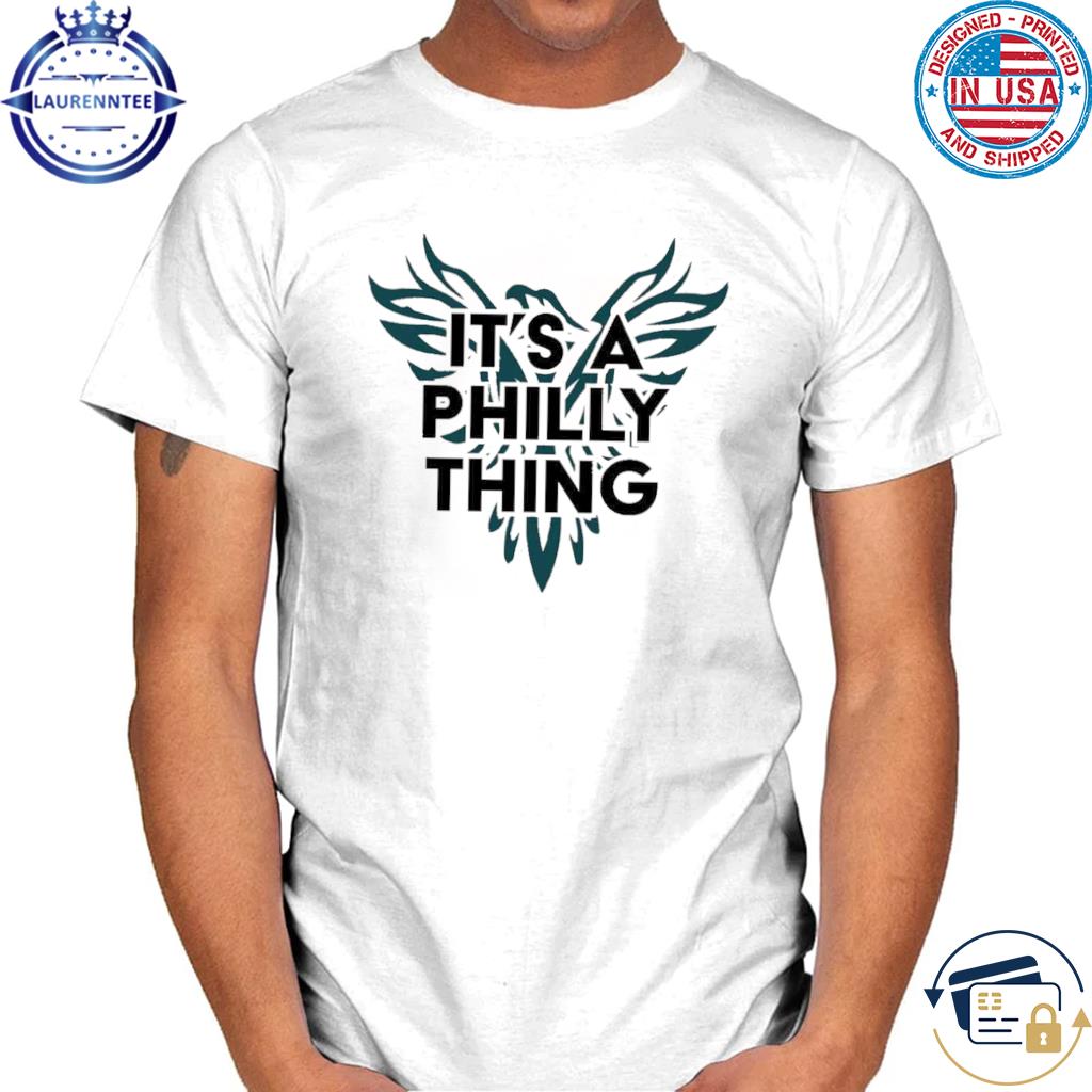 It's A Philly Thing Tee shirt, hoodie, sweater, long sleeve and tank top