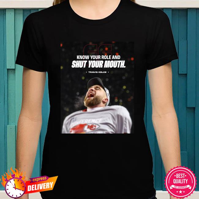 Kansas city Chiefs Kelce know yo role and shut yo mouth shirt - Guineashirt  Premium ™ LLC