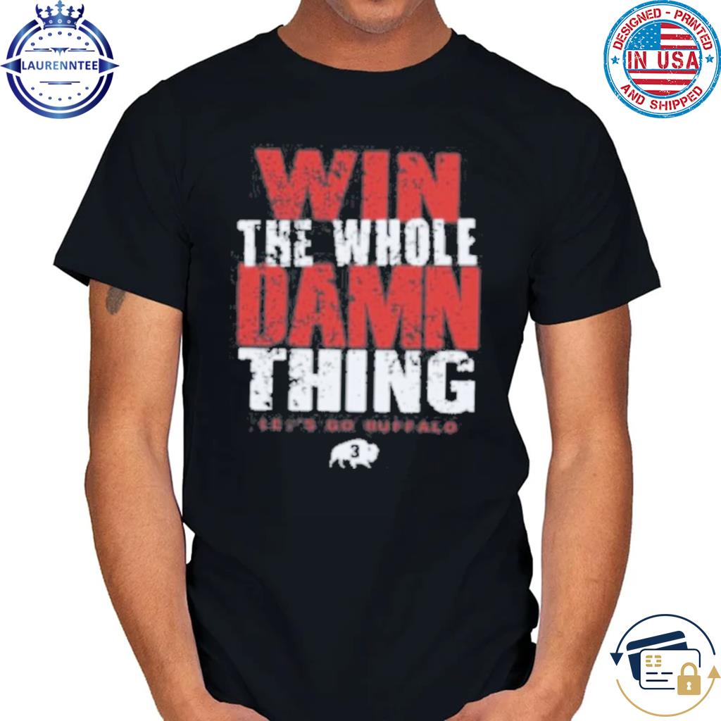 Original 716 win the whole damn thing let's go buffalo bills shirt, hoodie,  sweater, long sleeve and tank top