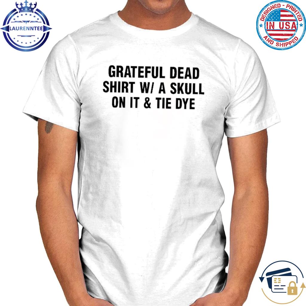 Original Grateful dead shirt w i t h skull on it and tie dye shirt