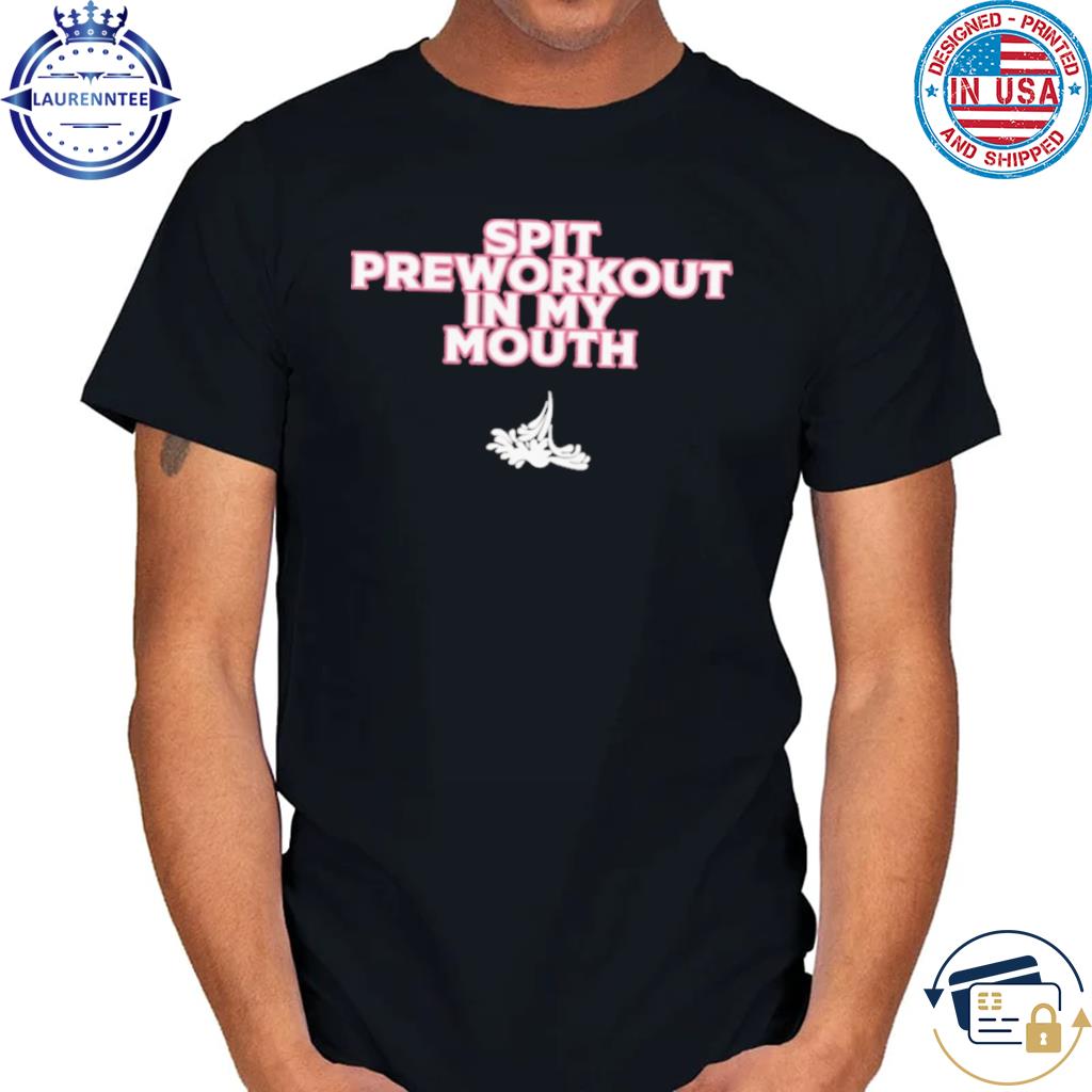 Spit in my mouth shirt, hoodie, sweater, long sleeve and tank top