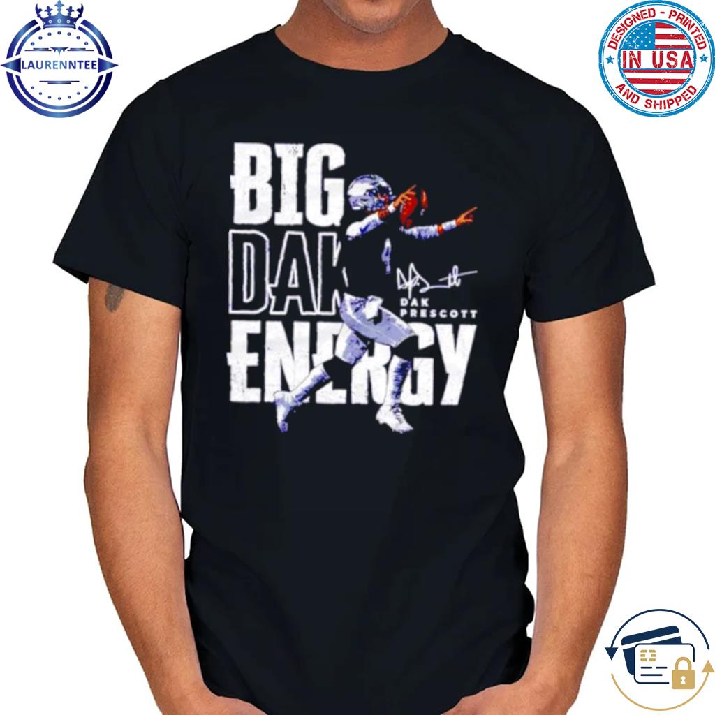 Premium Big Dak energy Dak Prescott Dallas Cowboys shirt, hoodie