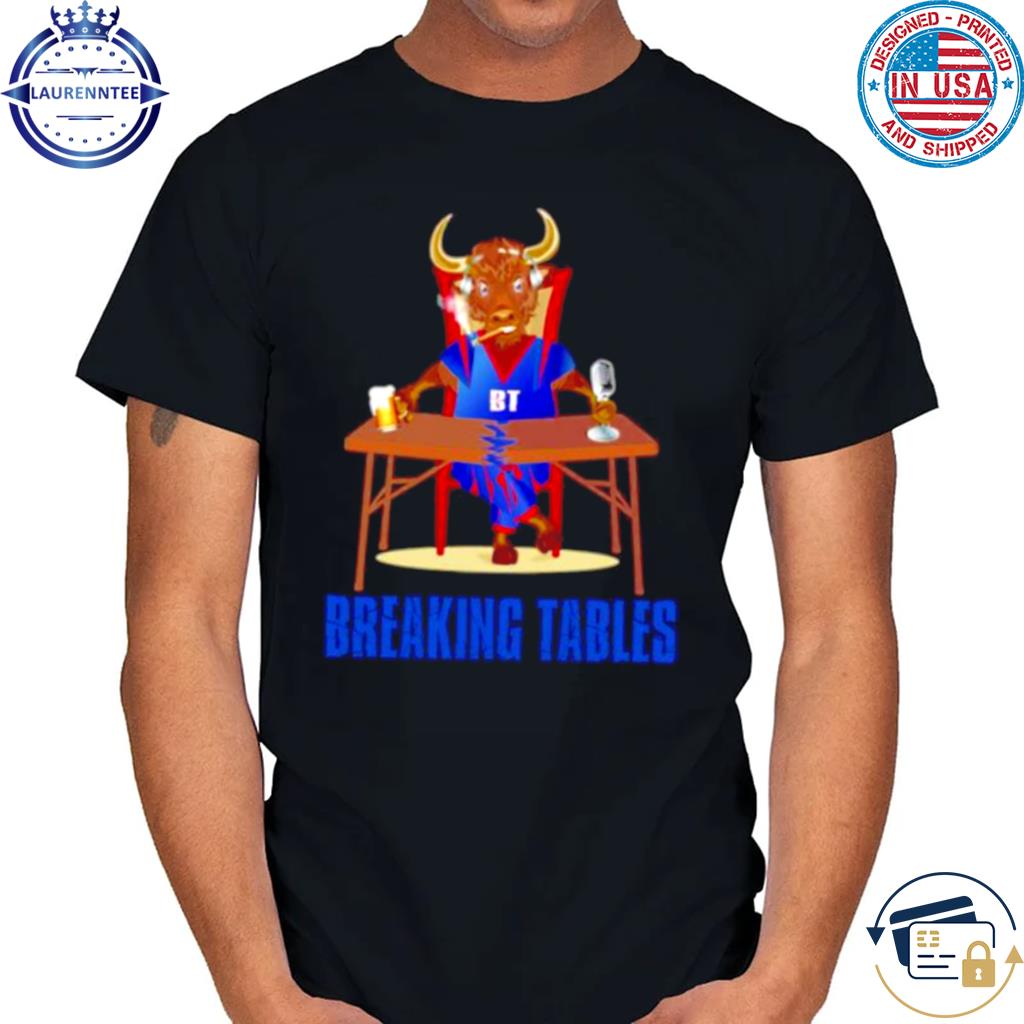 Premium Breaking tables buffalo bills shirt