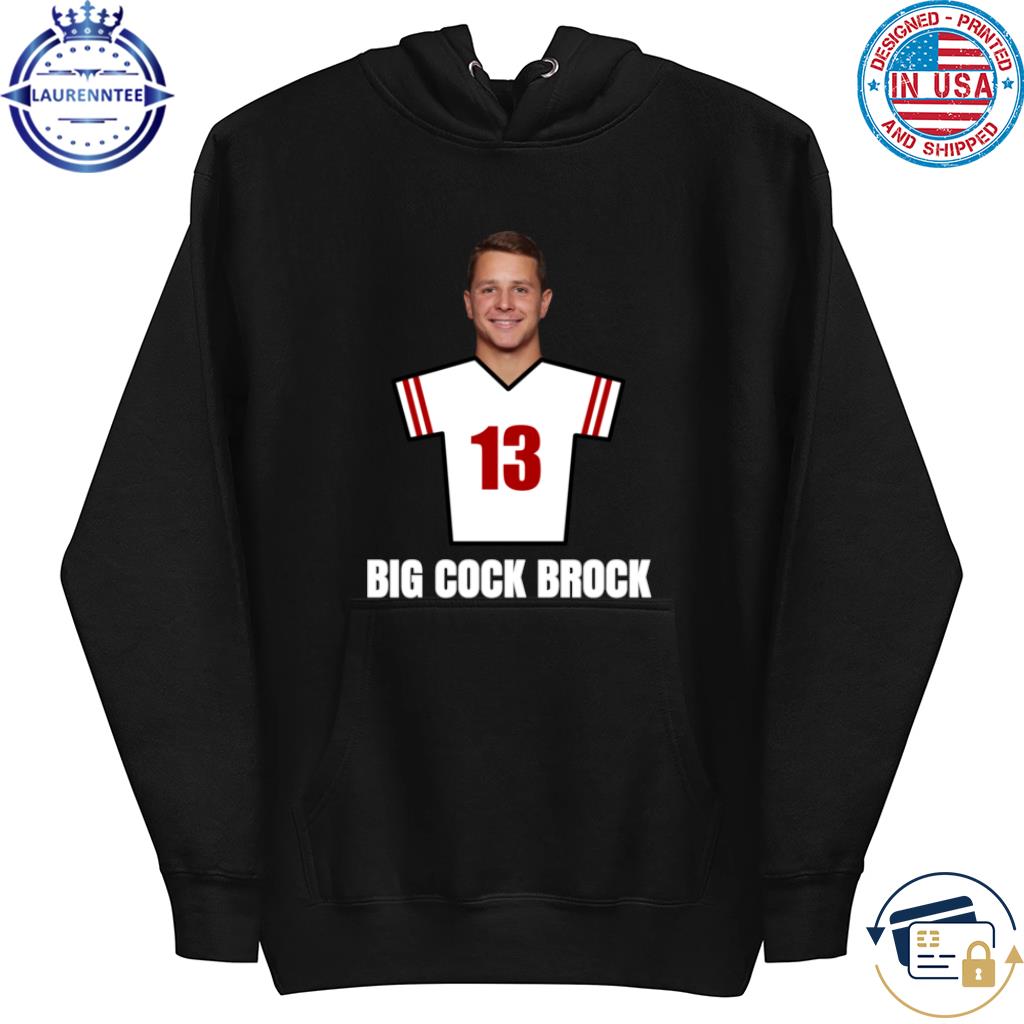 Big cock brock purdy is good san francisco football shirt, hoodie