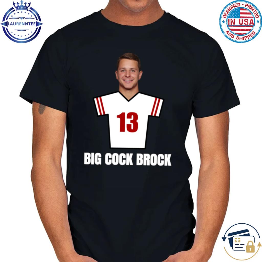 Premium Brock Purdy 13 Big Cock Brock San Francisco Football Shirt