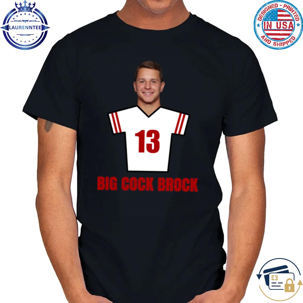 Premium Brock Purdy Big Cock Brock 13 San Francisco Football Cool Shirt