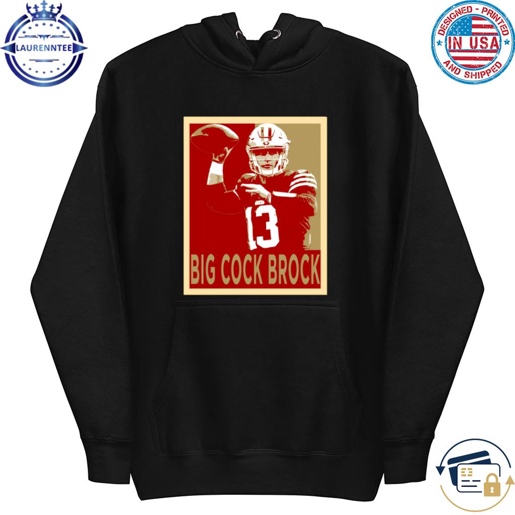 Big cock brock purdy san francisco football shirt, hoodie, sweater, long  sleeve and tank top