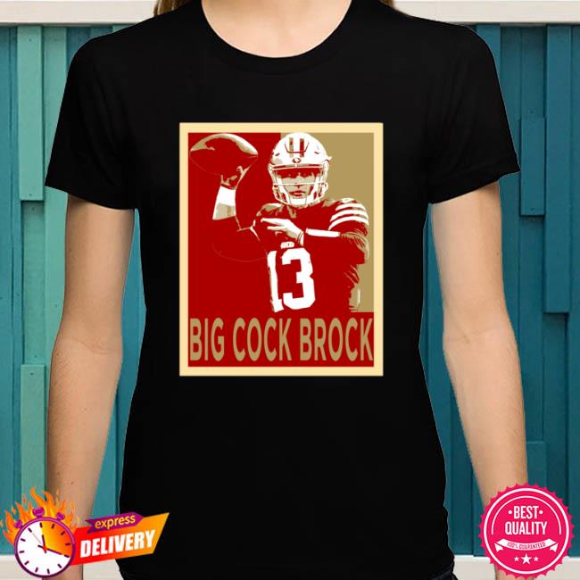 Premium Brock Purdy Hope Big Cock Brock San Francisco Football Shirt,  hoodie, sweater, long sleeve and tank top