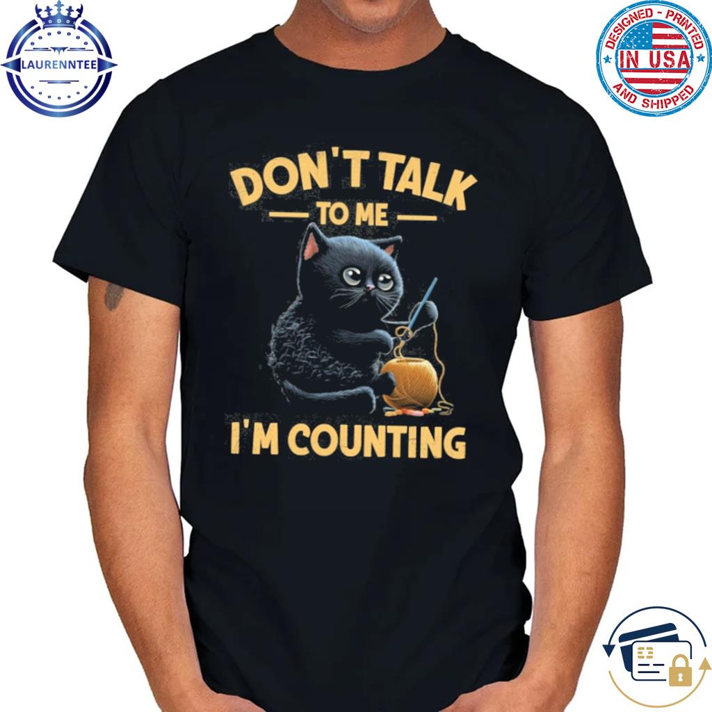 Premium Cat don't talk to me I'm counting shirt