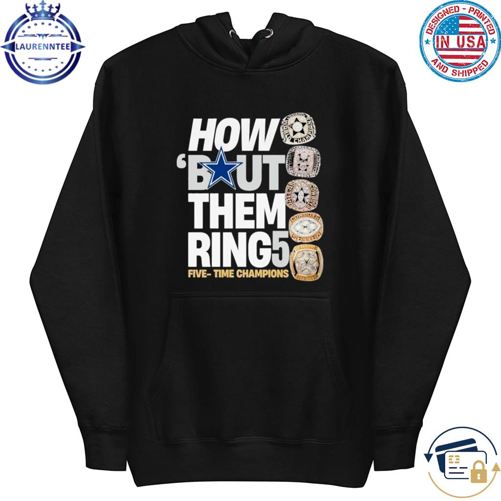 Dallas Cowboys How Bout Them Ring Five Time Champions Shirt