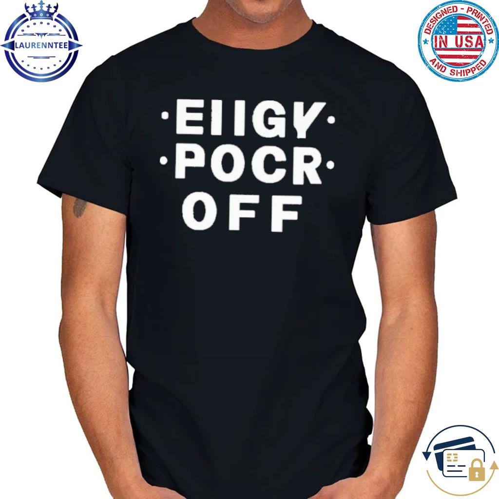 Premium eiigy pocr off t-shirt
