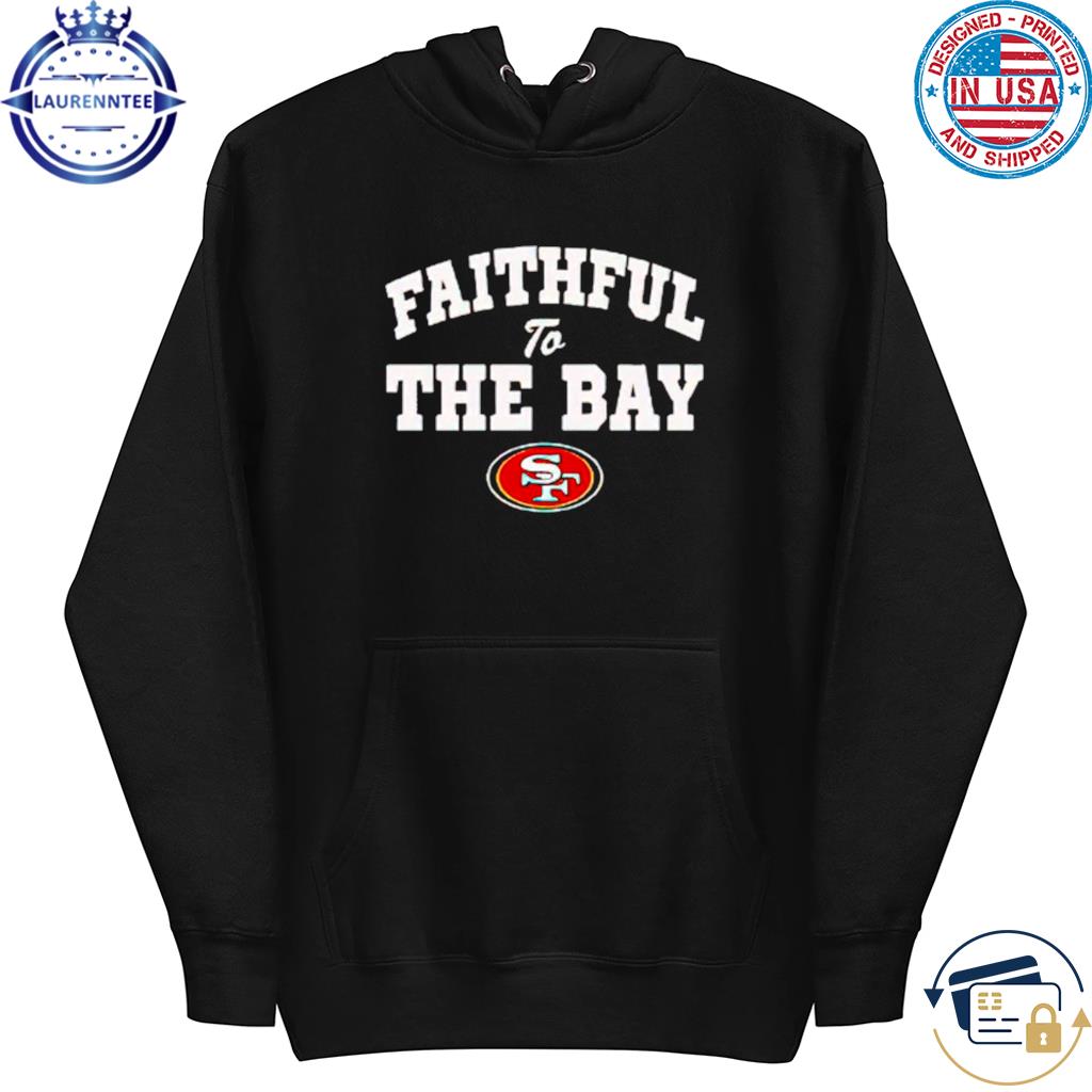 Premium Faithful to The Bay San Francisco 49ers official s hoodie