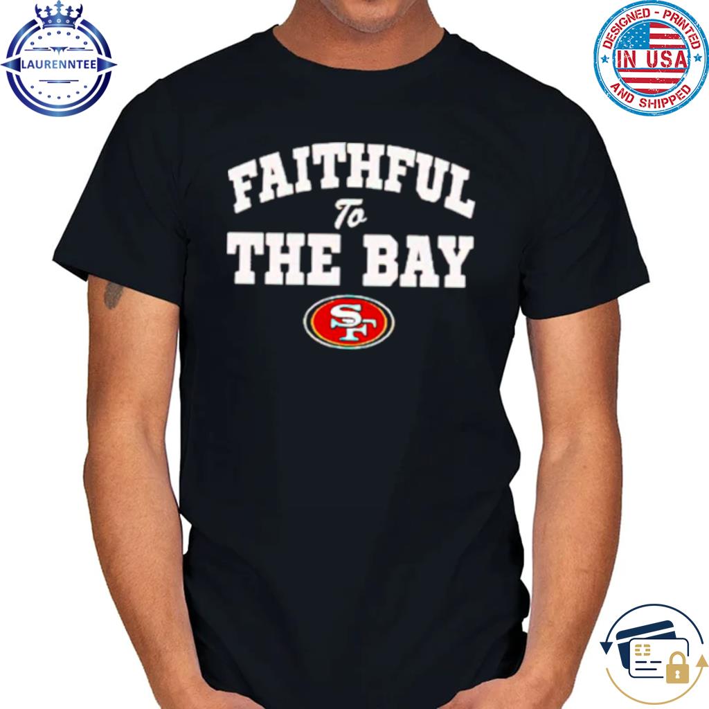 Premium Faithful to The Bay San Francisco 49ers official shirt