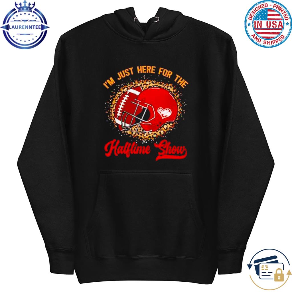 Official I'm Just Here For The Halftime Show Football Half Time T-Shirt,  hoodie, sweater, long sleeve and tank top