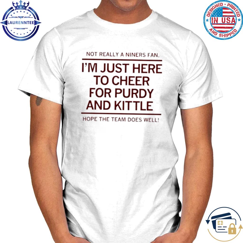 Premium I'm just here to Cheer for purdy and kittle shirt, hoodie, sweater,  long sleeve and tank top