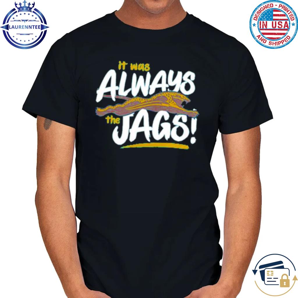 it was always the Jags Jacksonville Jaguars football shirt - Store T-shirt  Shopping Online