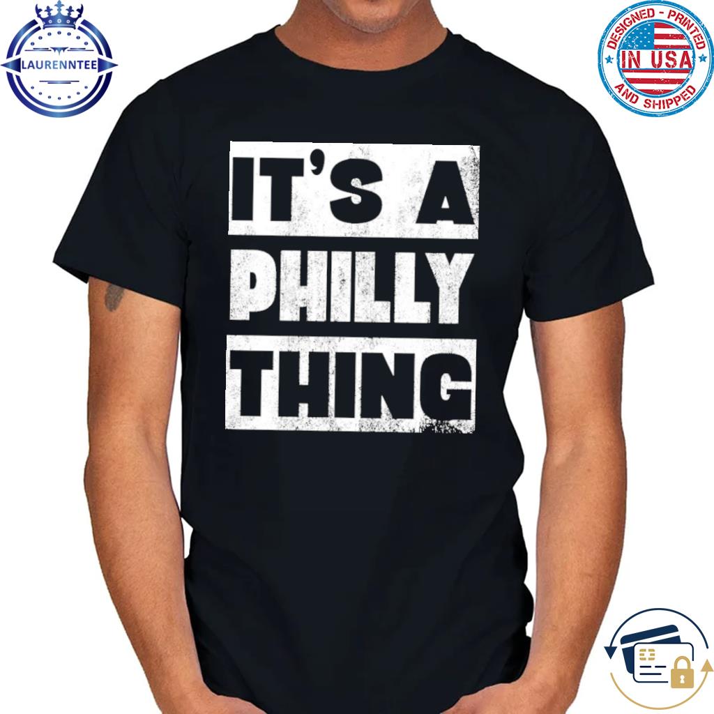 Premium It's a Philly Thing New Shirt