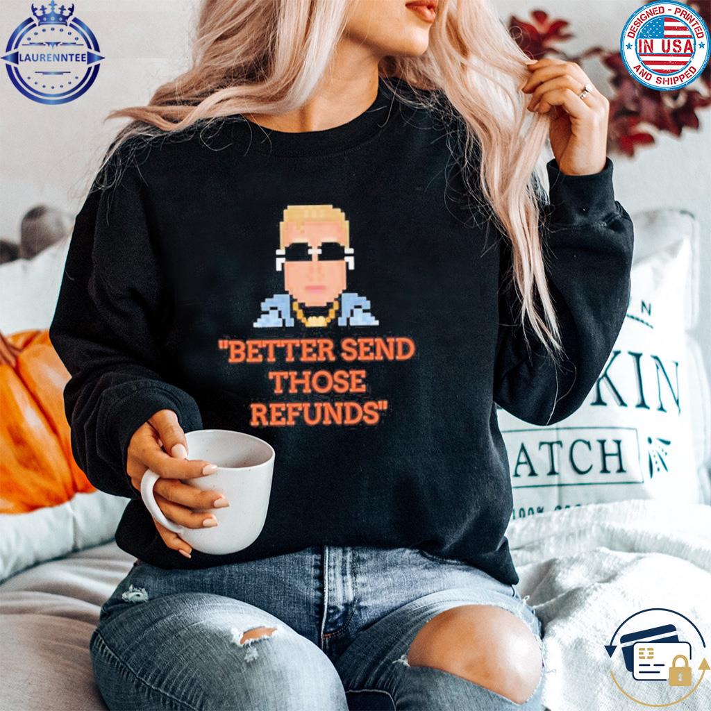 Better Send Those Refunds Joe Burrow - Unisex t-shirt, hoodie