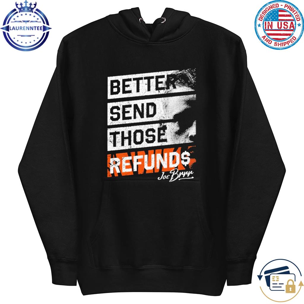 Premium joe Burrow Better Send Those Refunds Who Dey shirt, hoodie,  sweater, long sleeve and tank top