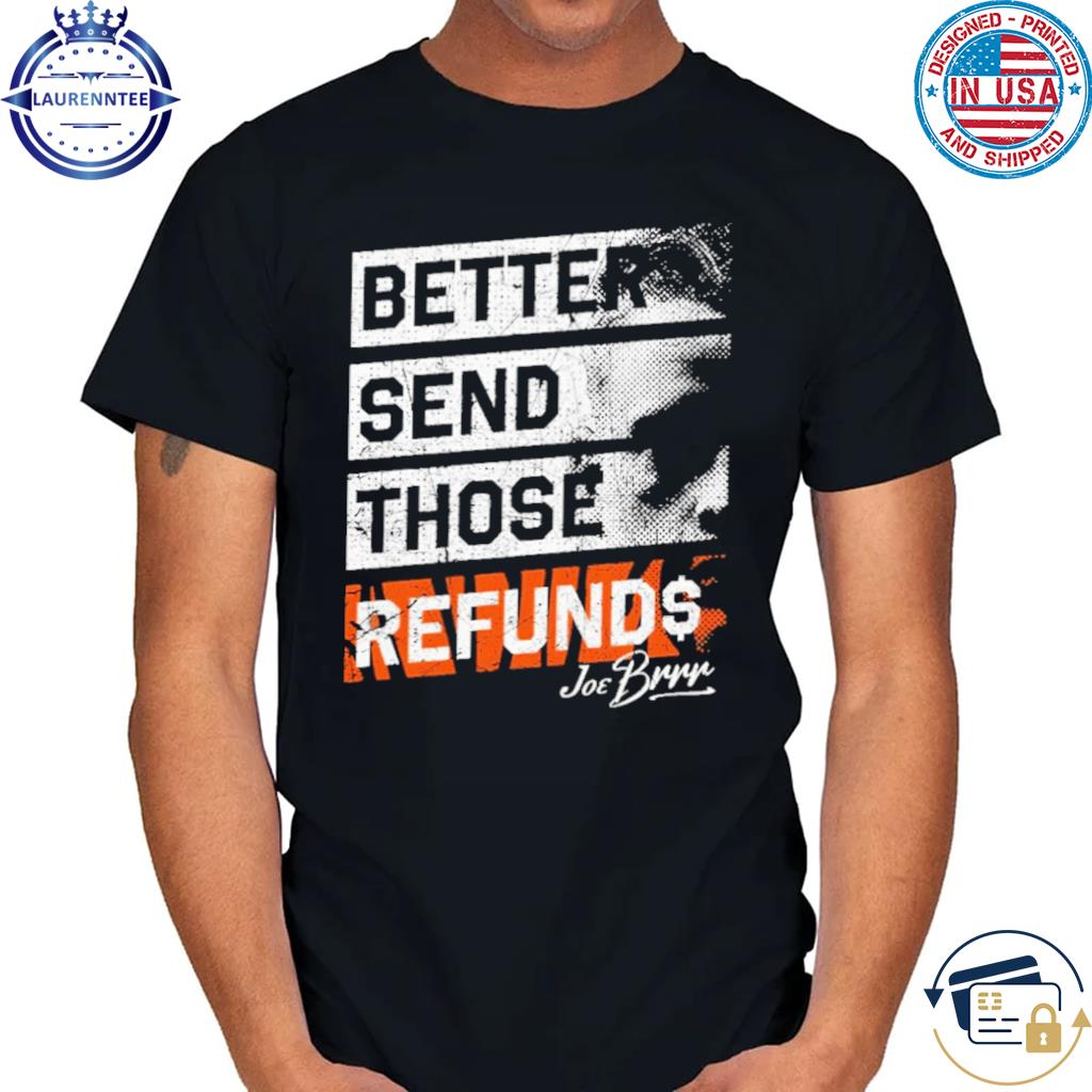 Premium Joe Burrow Better Send Those Refunds Shirt