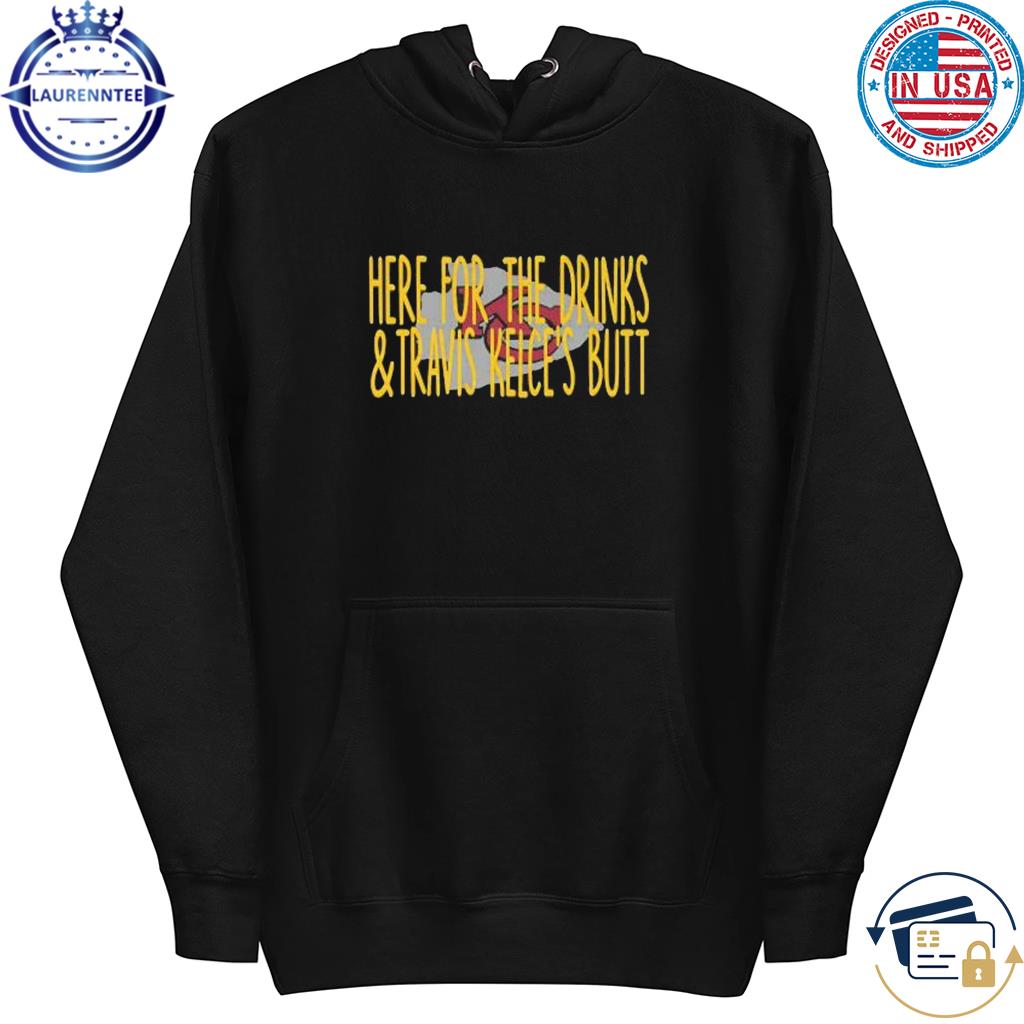 Premium Kansas City Chiefs here for the drinks and travis kelce’s butt 2023 s hoodie